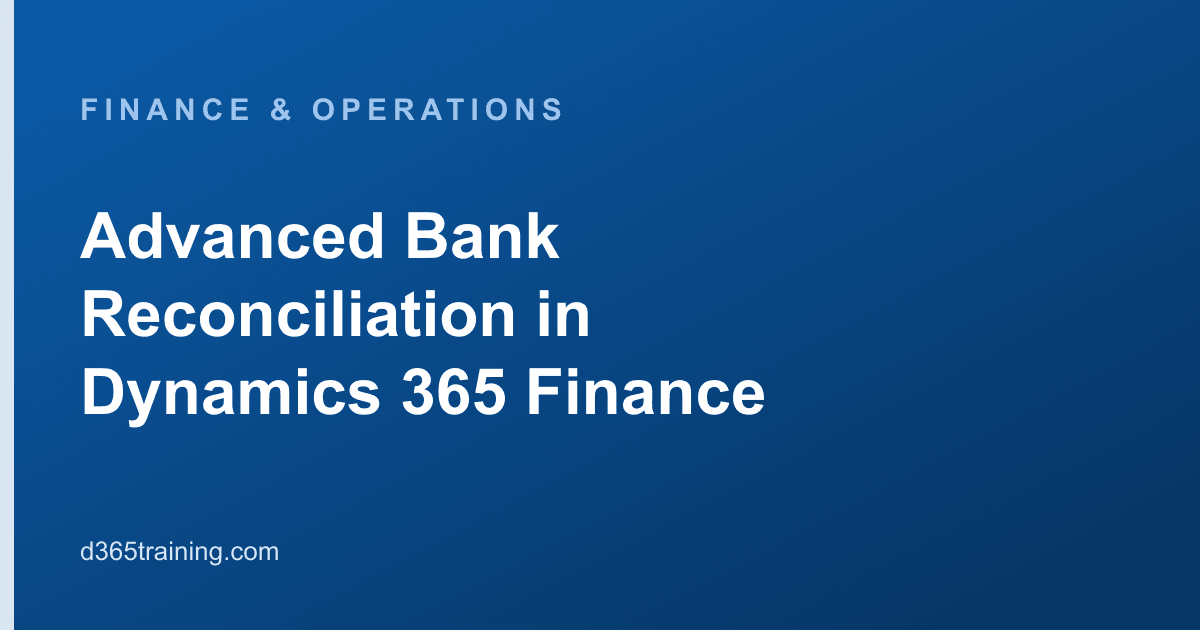 Advanced Bank Reconciliation in D365 Finance | D365 Training