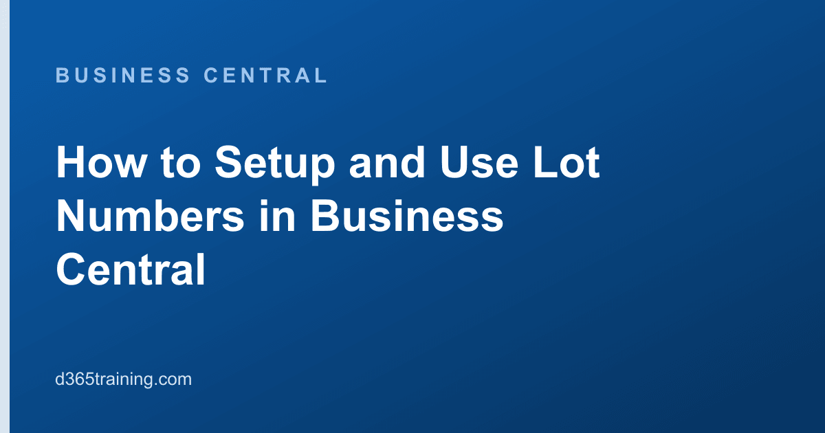 Understanding Lot Numbers Lot Numbers in Business Central | D365 Training